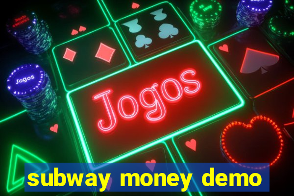 subway money demo