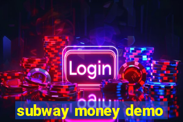 subway money demo