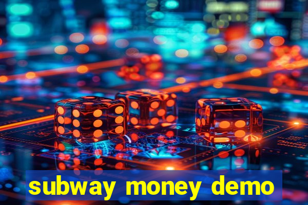 subway money demo