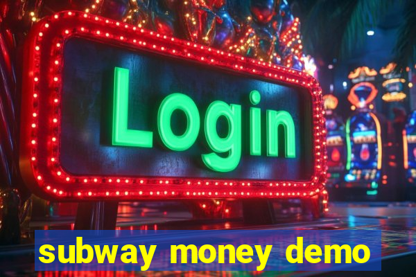 subway money demo