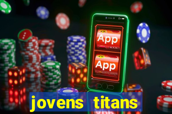 jovens titans cavando fortunas