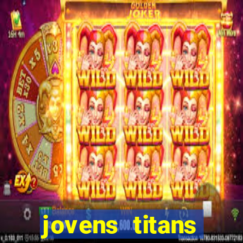 jovens titans cavando fortunas