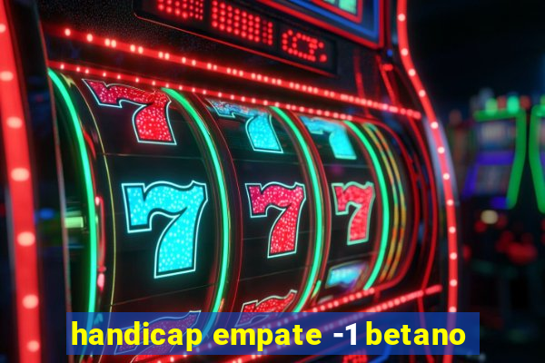 handicap empate -1 betano