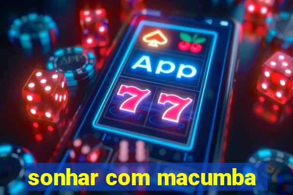 sonhar com macumba