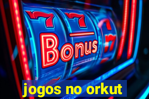 jogos no orkut