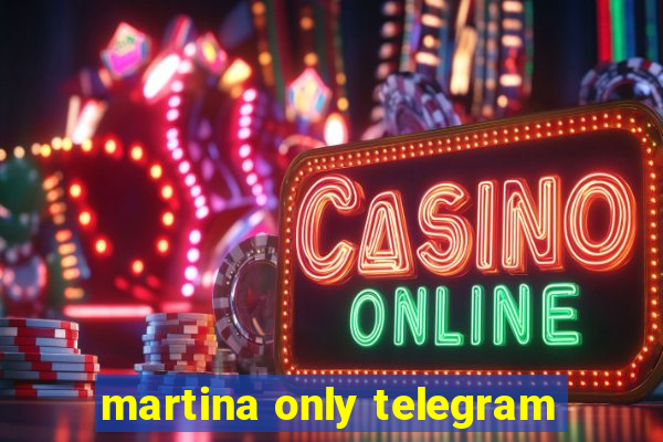 martina only telegram