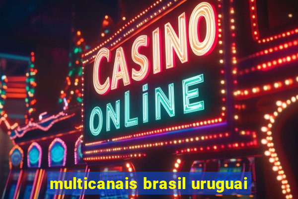 multicanais brasil uruguai