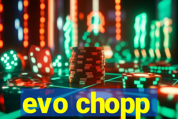 evo chopp