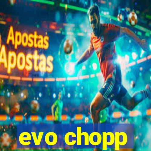 evo chopp