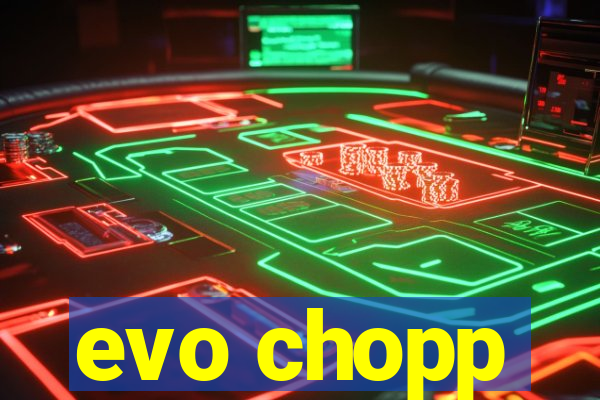 evo chopp