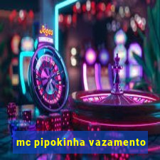 mc pipokinha vazamento