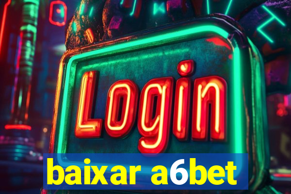 baixar a6bet