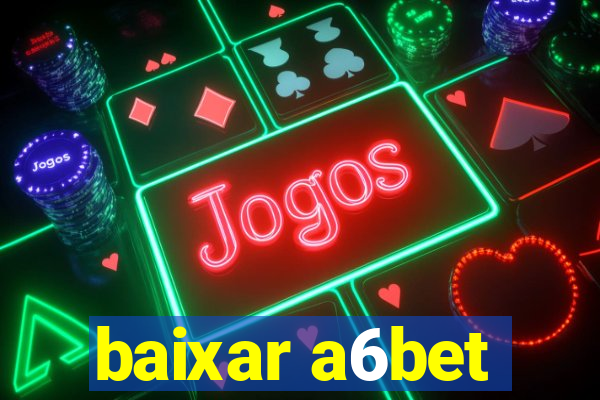 baixar a6bet