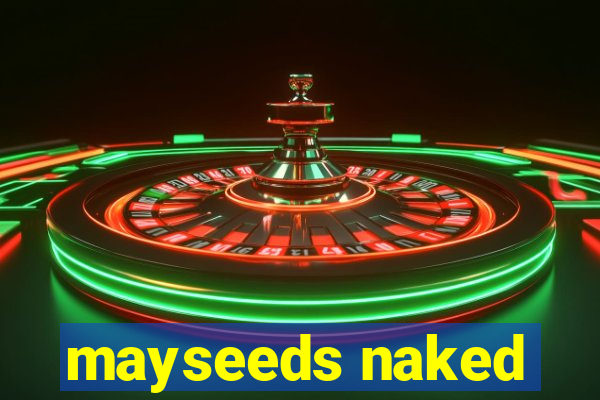 mayseeds naked