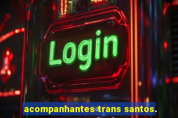 acompanhantes trans santos.