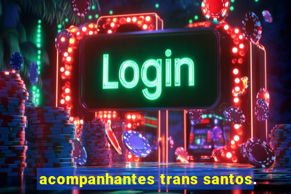 acompanhantes trans santos.