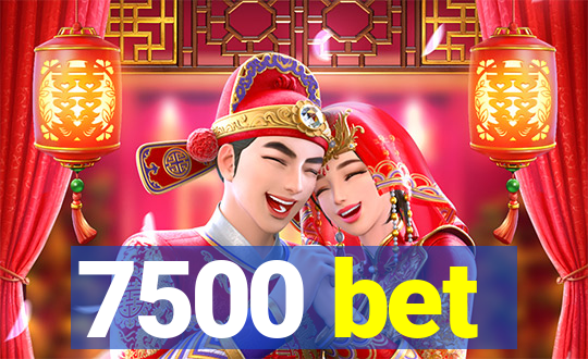 7500 bet