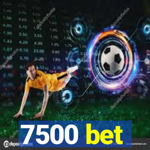 7500 bet