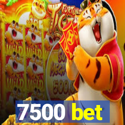 7500 bet