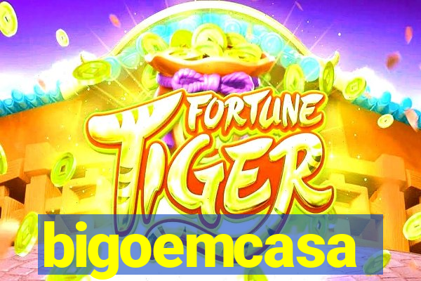 bigoemcasa