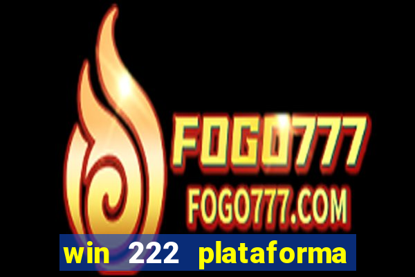 win 222 plataforma de jogos