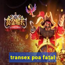 transex poa fatal