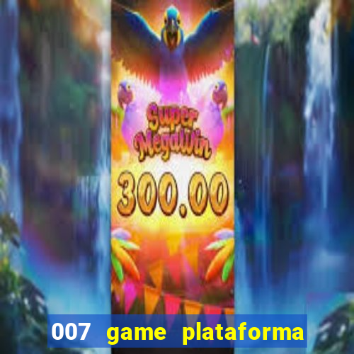 007 game plataforma paga mesmo