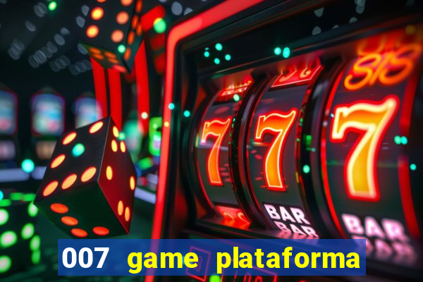 007 game plataforma paga mesmo