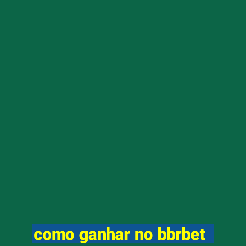 como ganhar no bbrbet