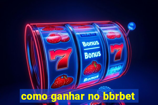 como ganhar no bbrbet