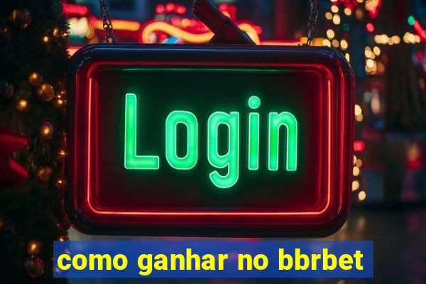 como ganhar no bbrbet