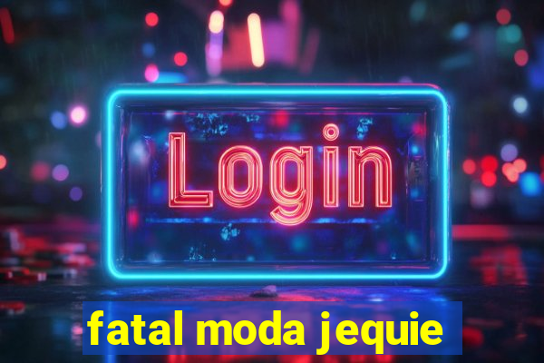 fatal moda jequie