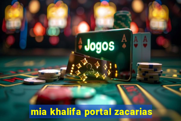 mia khalifa portal zacarias