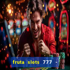 fruta slots 777 - mega jackpot