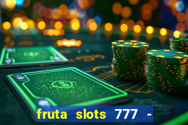 fruta slots 777 - mega jackpot