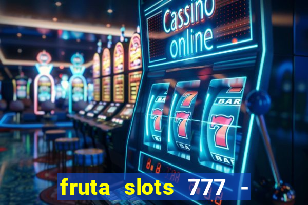 fruta slots 777 - mega jackpot