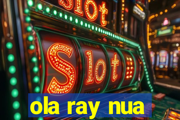 ola ray nua