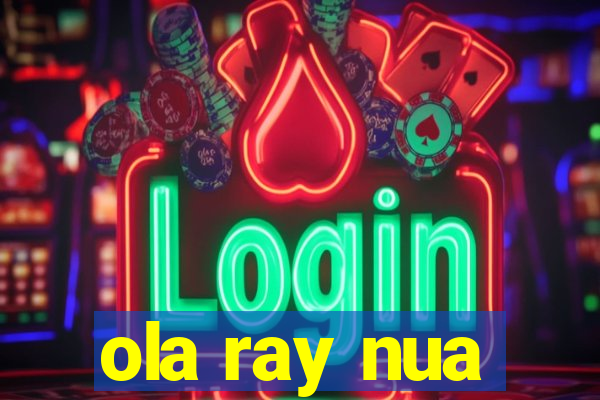 ola ray nua