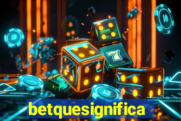 betquesignifica