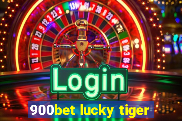 900bet lucky tiger