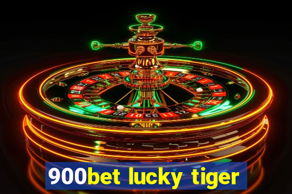 900bet lucky tiger