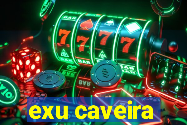 exu caveira