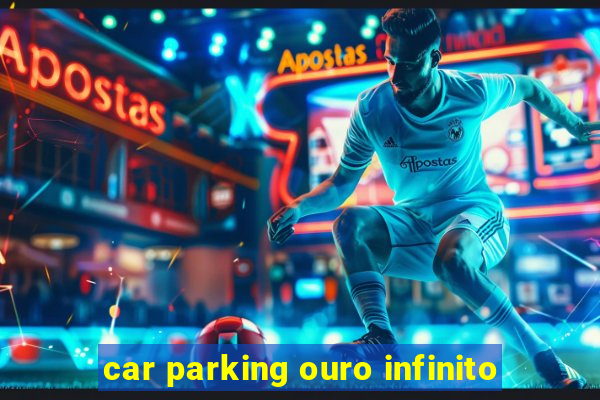 car parking ouro infinito