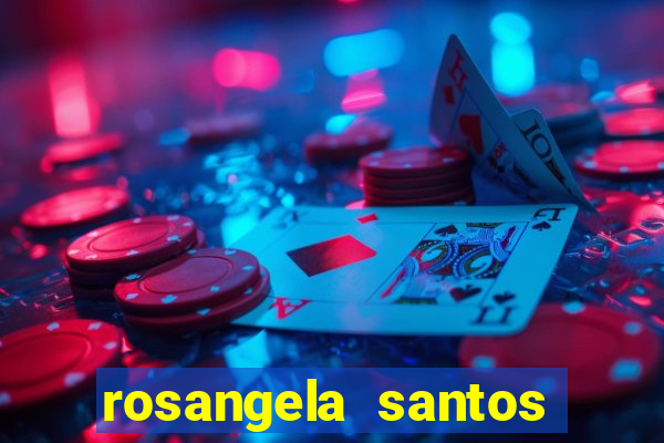 rosangela santos jornalista por onde anda