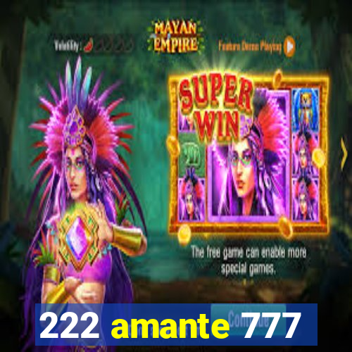 222 amante 777