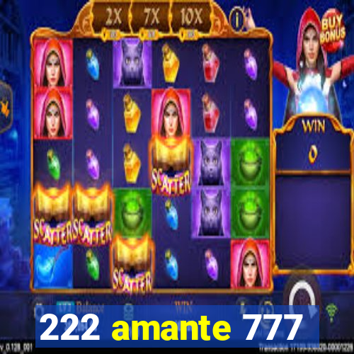 222 amante 777