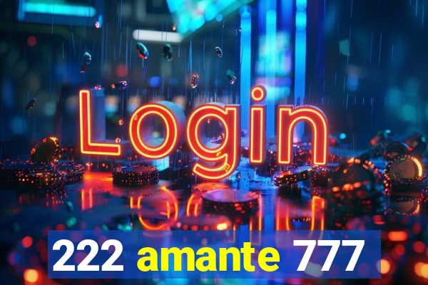 222 amante 777