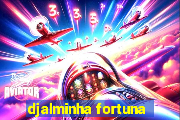 djalminha fortuna