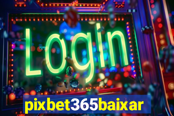 pixbet365baixar