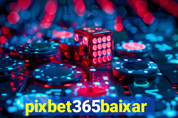 pixbet365baixar